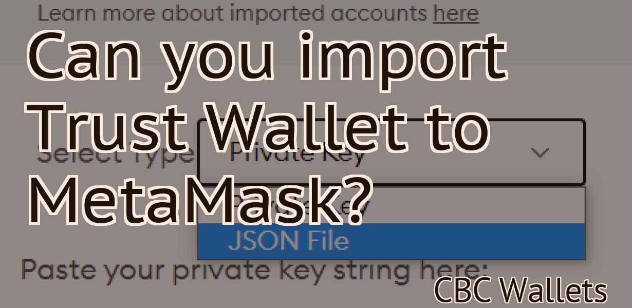 Can you import Trust Wallet to MetaMask?