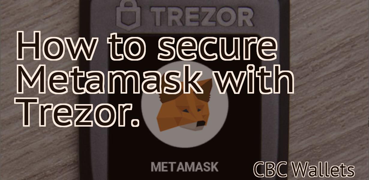 How to secure Metamask with Trezor.