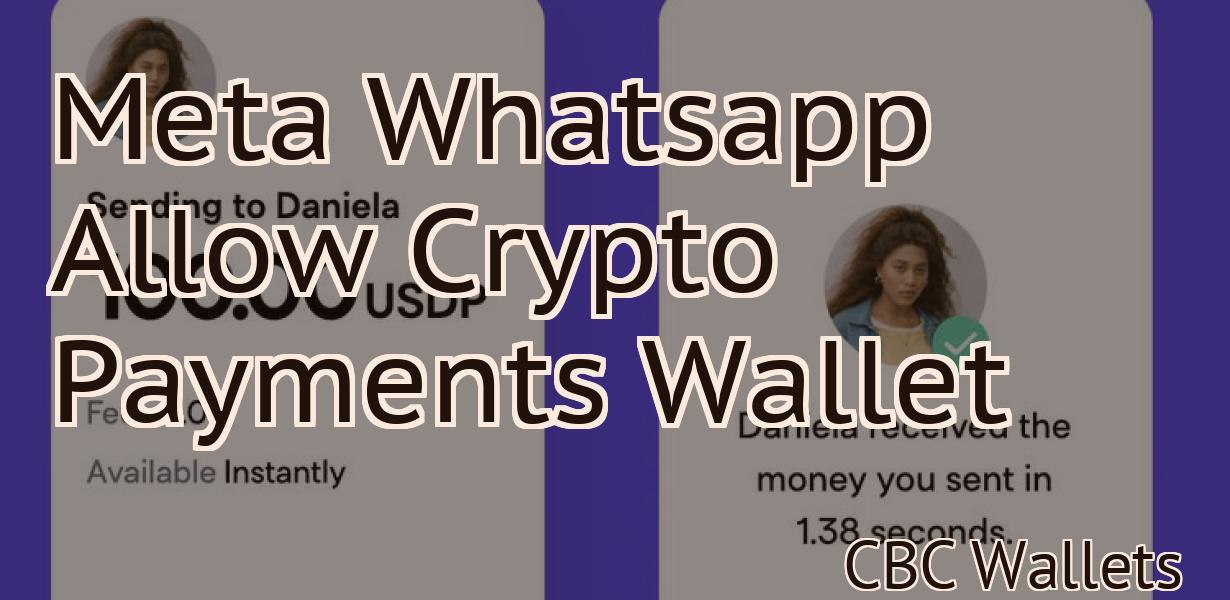 Meta Whatsapp Allow Crypto Payments Wallet
