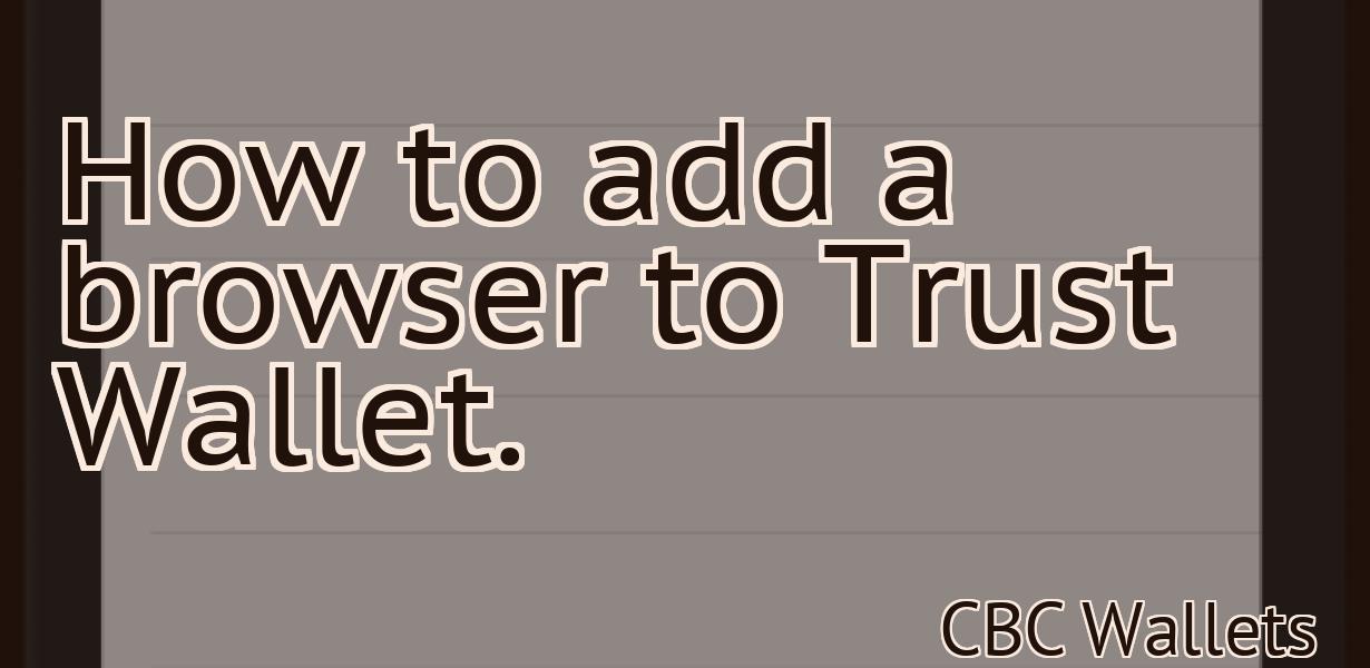 How to add a browser to Trust Wallet.