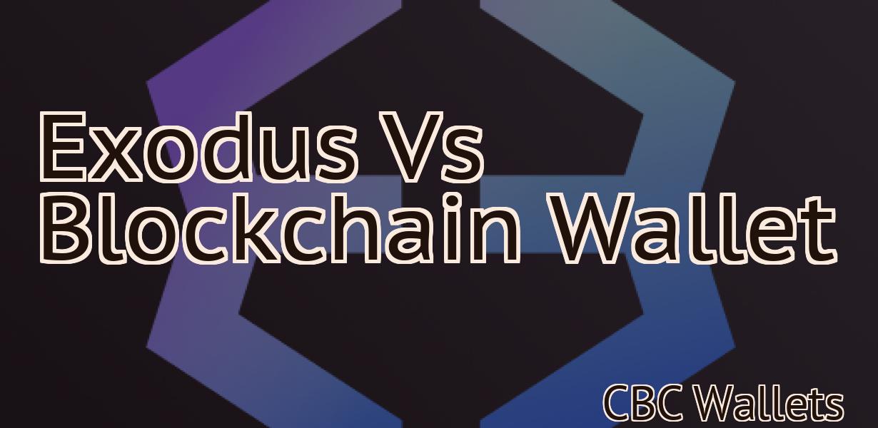 Exodus Vs Blockchain Wallet