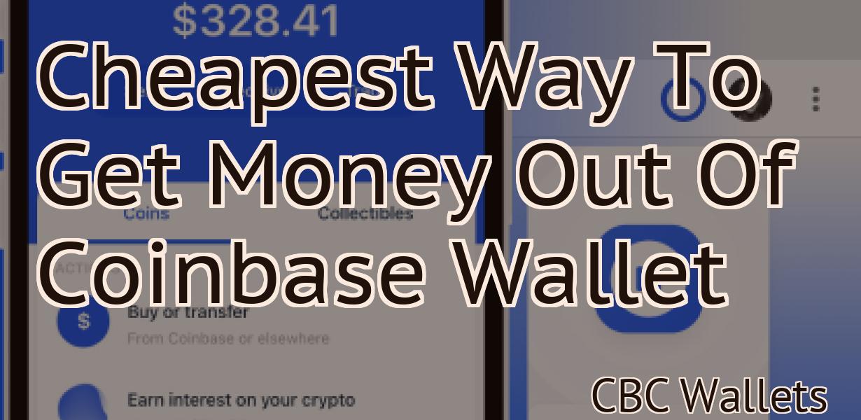 Cheapest Way To Get Money Out Of Coinbase Wallet