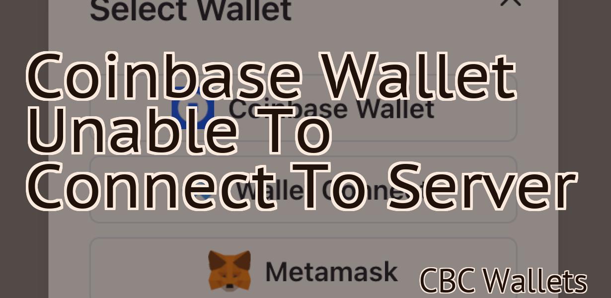 Coinbase Wallet Unable To Connect To Server