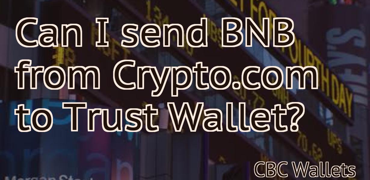 Can I send BNB from Crypto.com to Trust Wallet?
