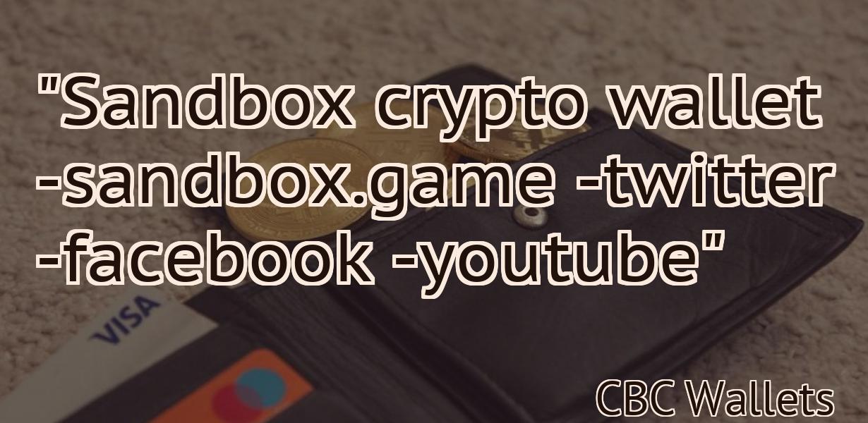"Sandbox crypto wallet -sandbox.game -twitter -facebook -youtube"