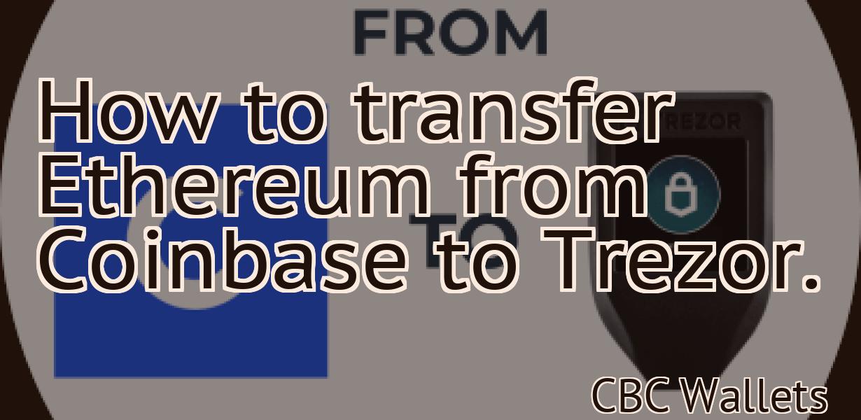 How to transfer Ethereum from Coinbase to Trezor.