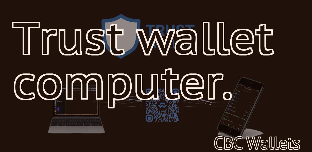 Trust wallet computer.