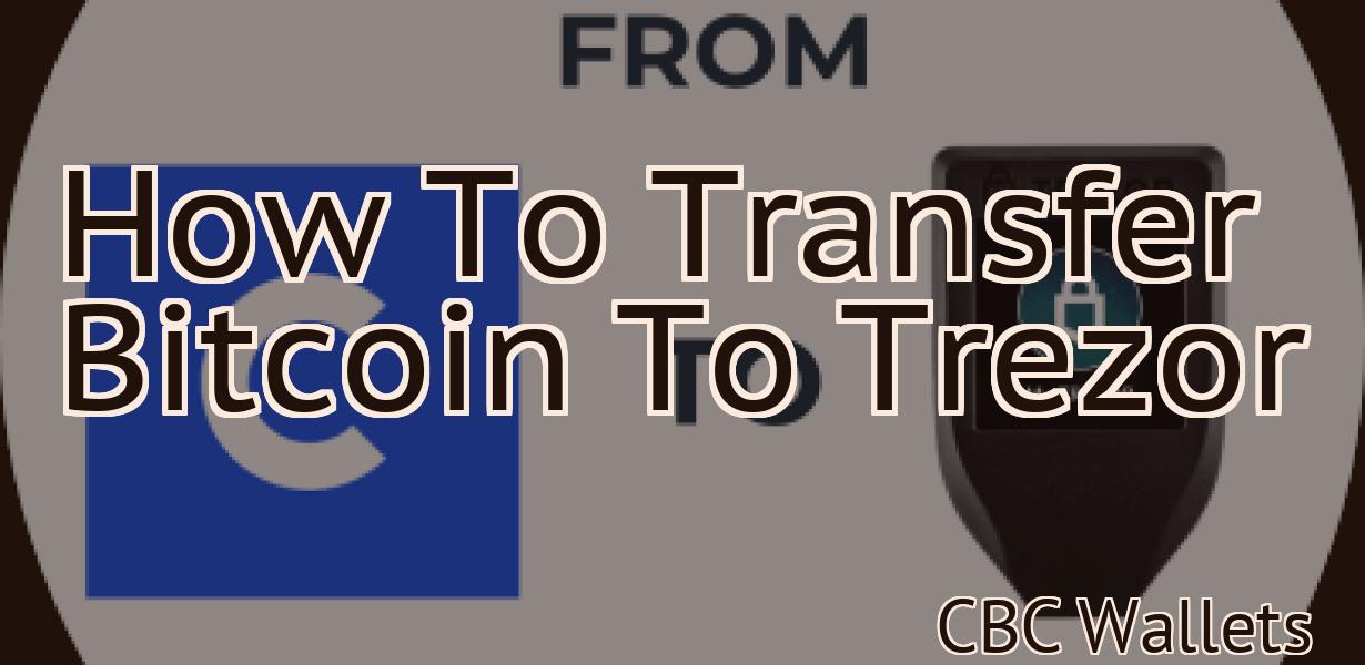 How To Transfer Bitcoin To Trezor
