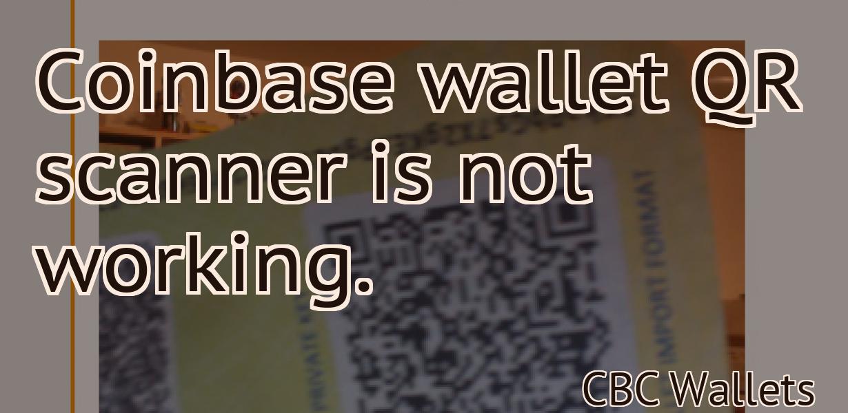 Coinbase wallet QR scanner is not working.