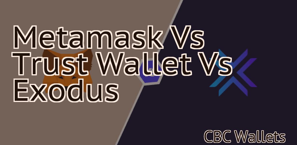 Metamask Vs Trust Wallet Vs Exodus