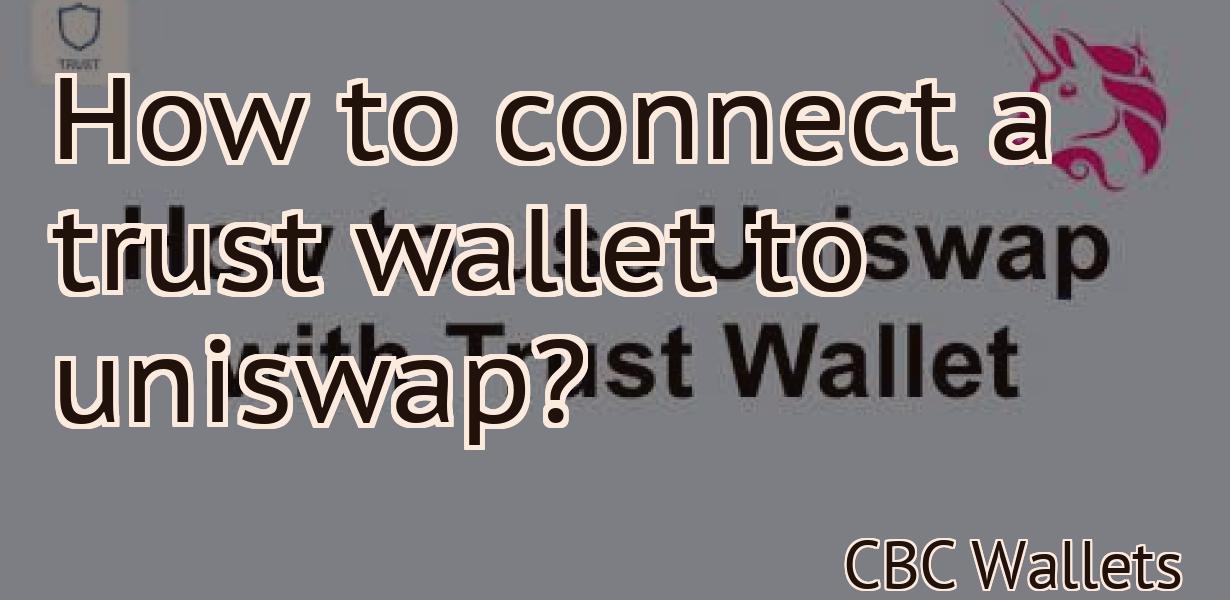 How to connect a trust wallet to uniswap?