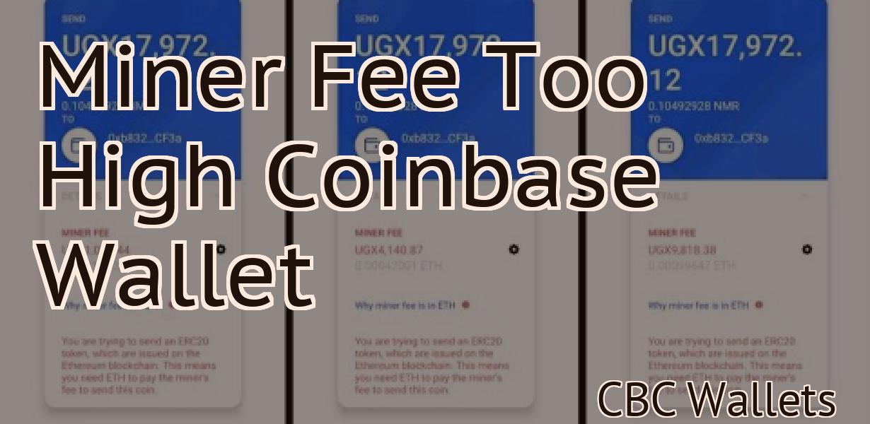 Miner Fee Too High Coinbase Wallet