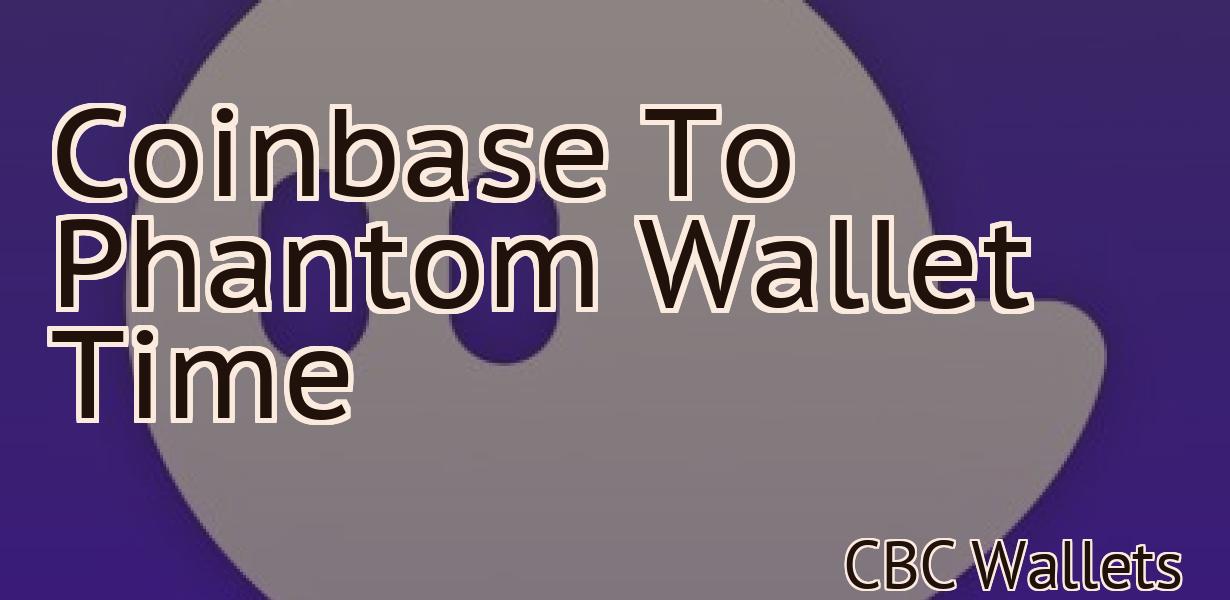 Coinbase To Phantom Wallet Time