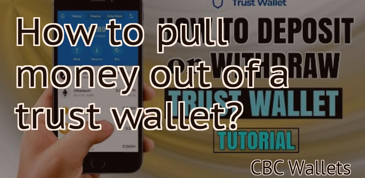 How to pull money out of a trust wallet?