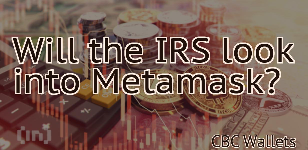Will the IRS look into Metamask?