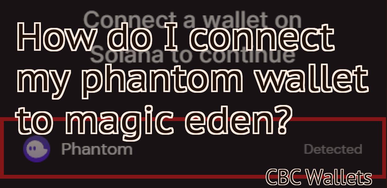 How do I connect my phantom wallet to magic eden?