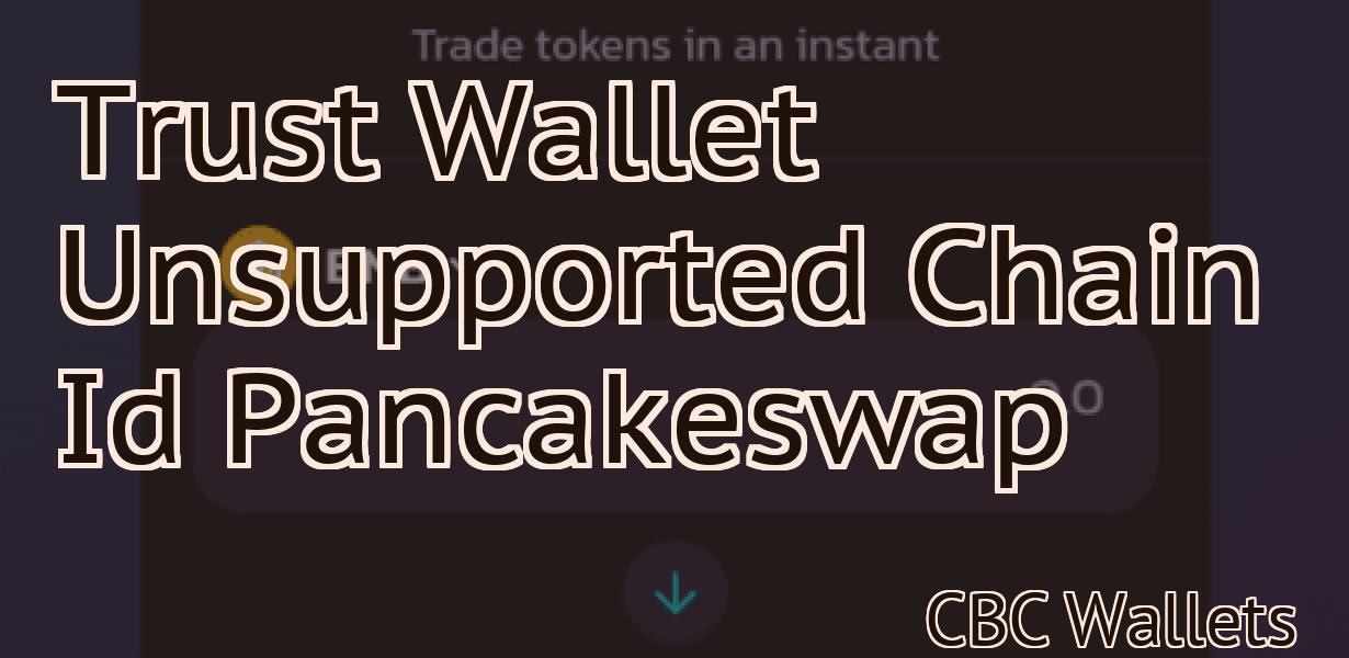 Trust Wallet Unsupported Chain Id Pancakeswap