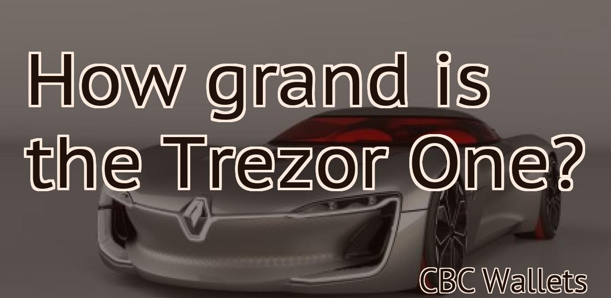 How grand is the Trezor One?