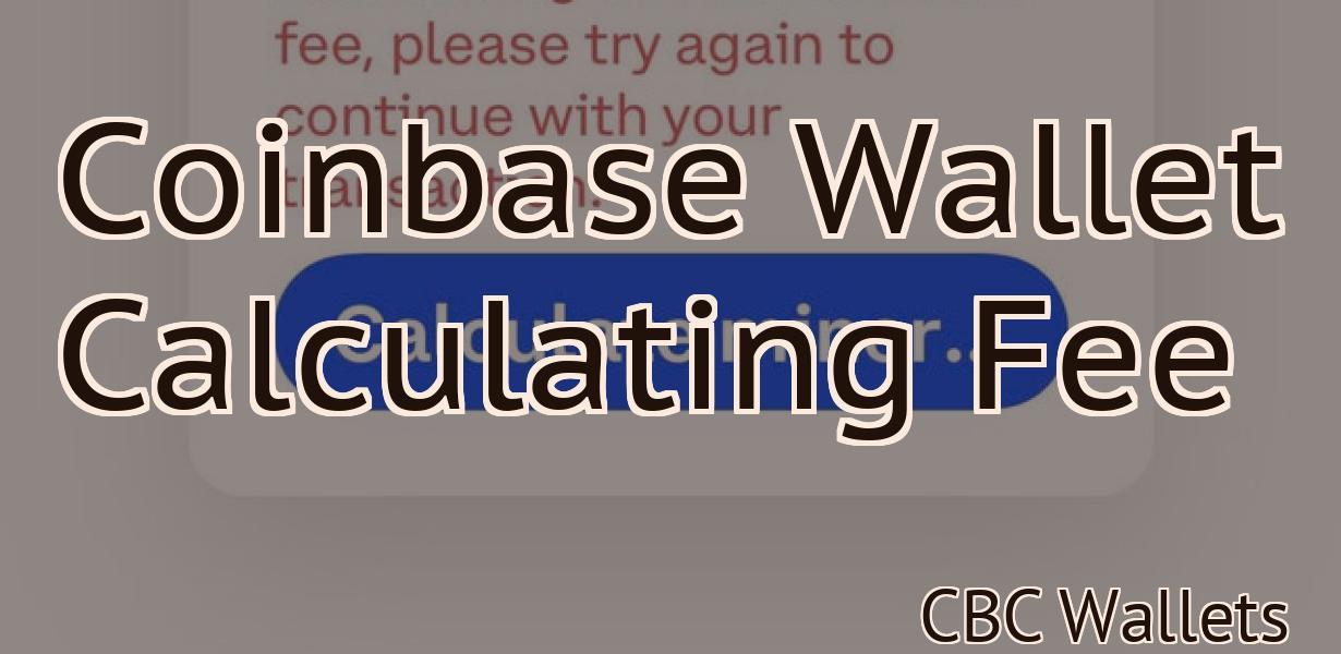 Coinbase Wallet Calculating Fee