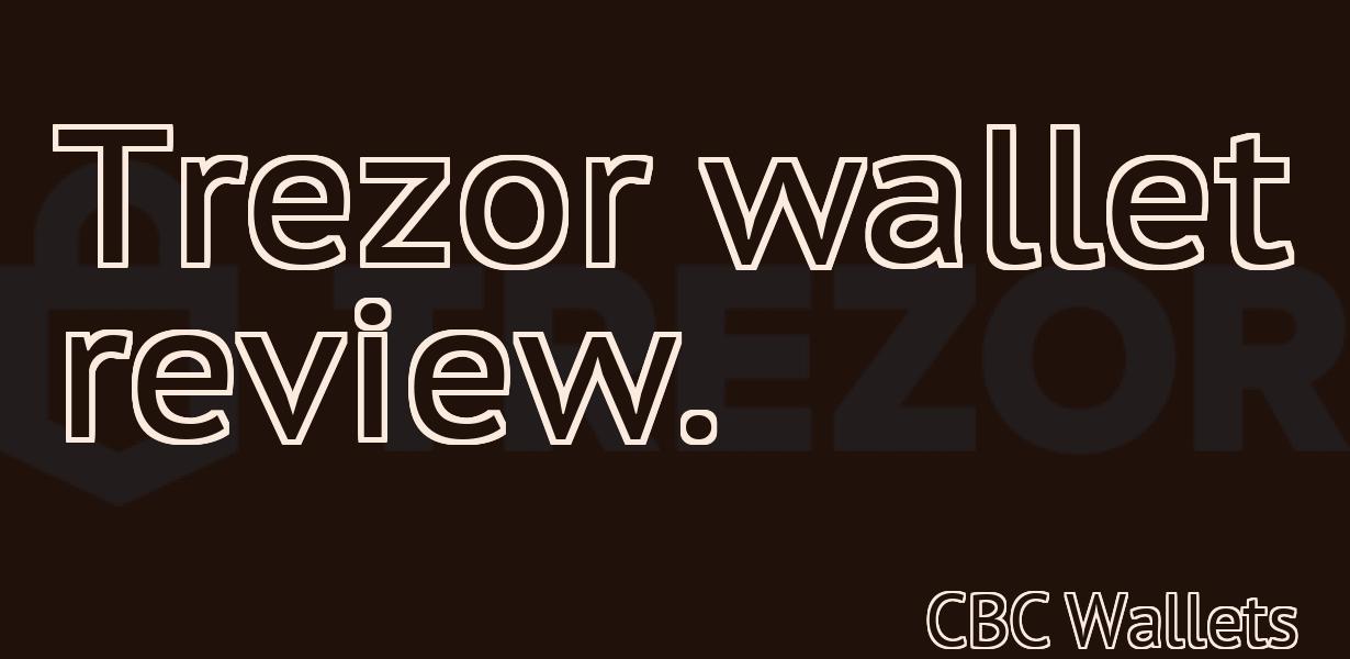 Trezor wallet review.