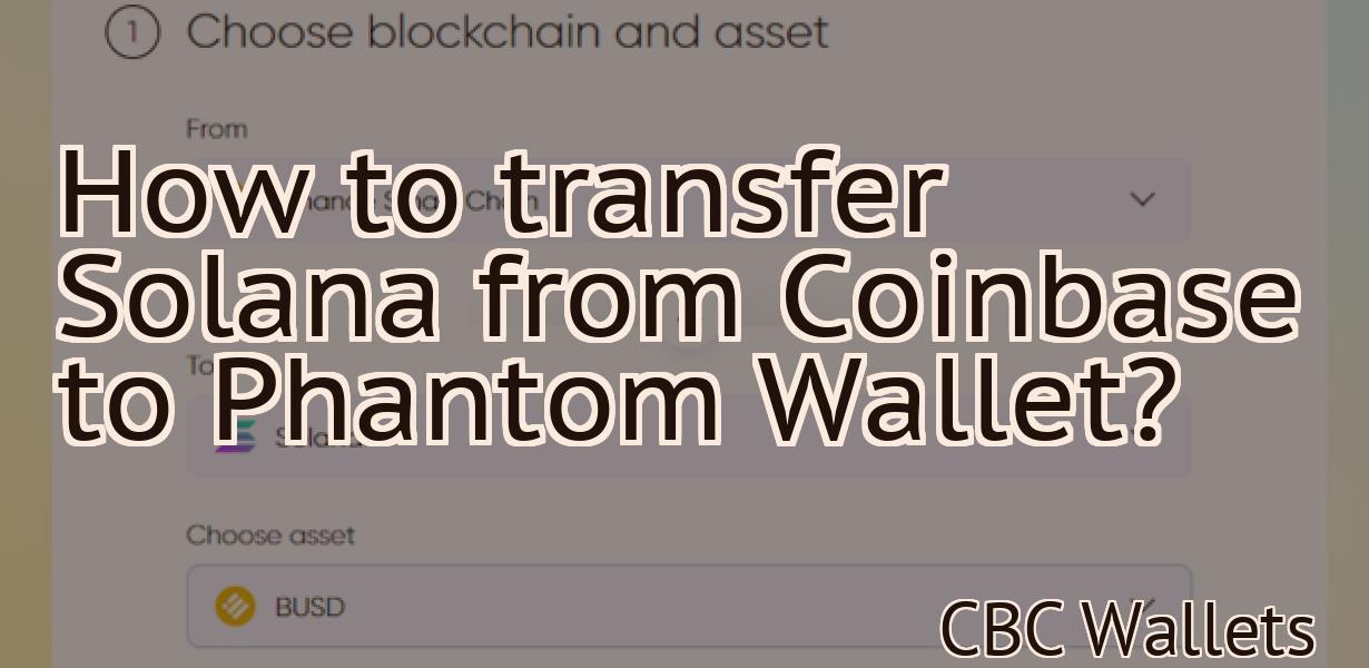 How to transfer Solana from Coinbase to Phantom Wallet?