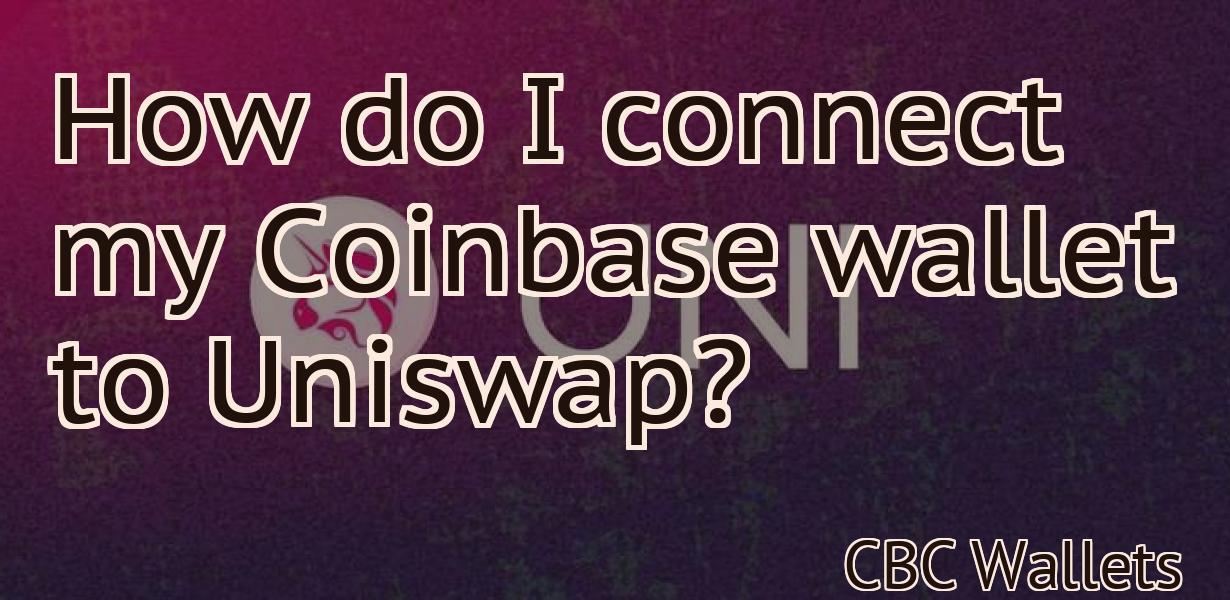 How do I connect my Coinbase wallet to Uniswap?