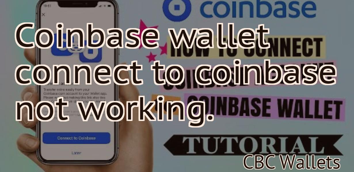 Coinbase wallet connect to coinbase not working.