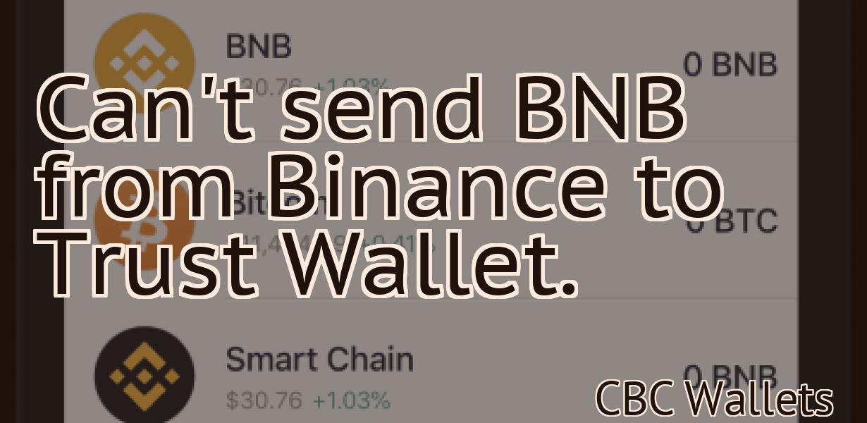 Can't send BNB from Binance to Trust Wallet.