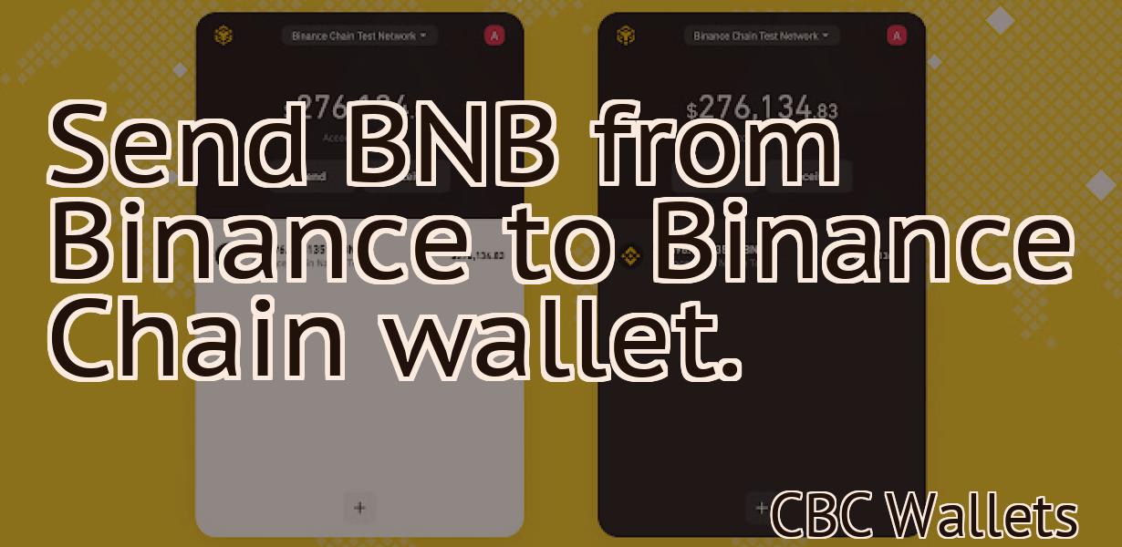 Send BNB from Binance to Binance Chain wallet.