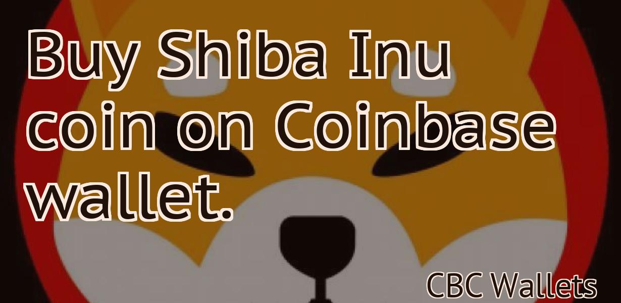 Buy Shiba Inu coin on Coinbase wallet.