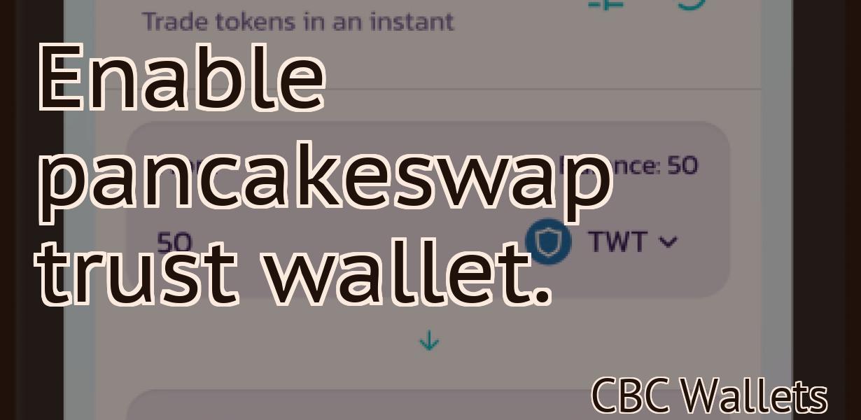 Enable pancakeswap trust wallet.