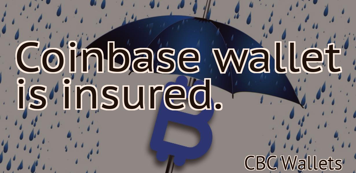Coinbase wallet is insured.