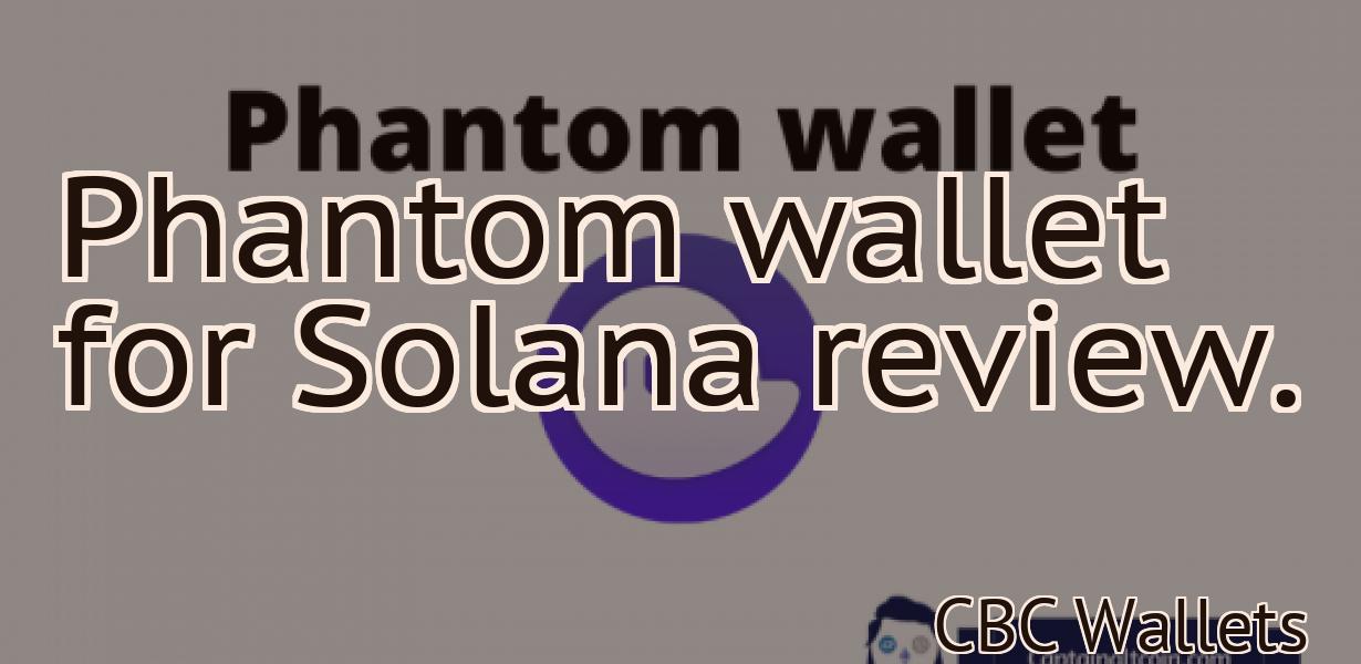 Phantom wallet for Solana review.