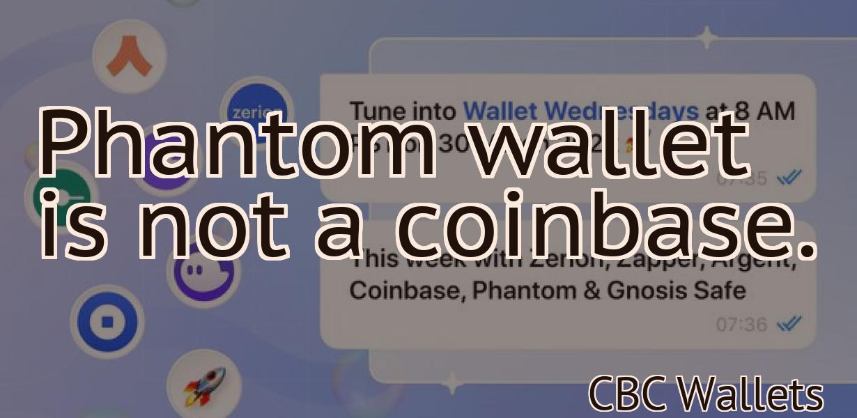 Phantom wallet is not a coinbase.