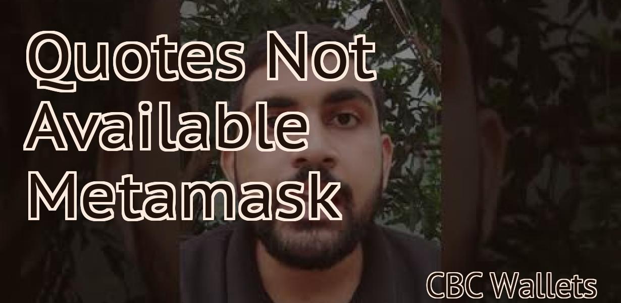 Quotes Not Available Metamask