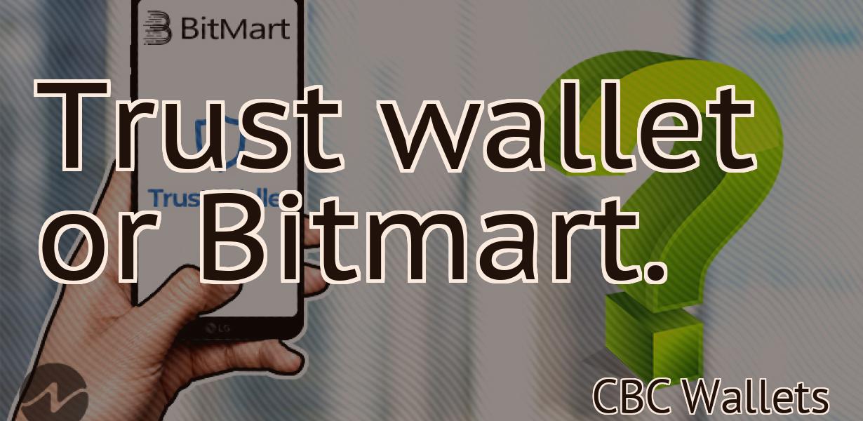 Trust wallet or Bitmart.