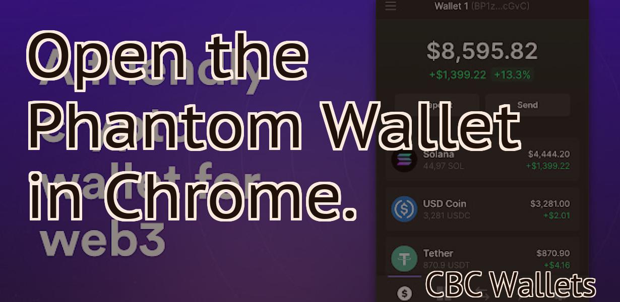 Open the Phantom Wallet in Chrome.