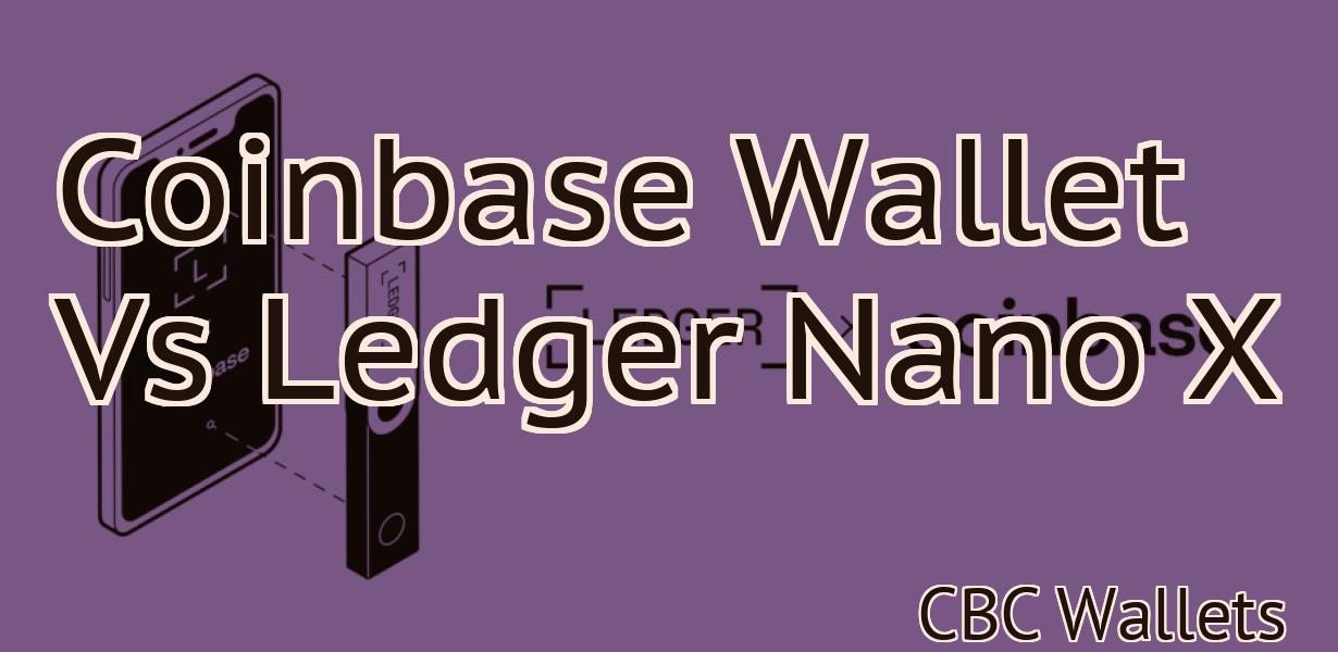 Coinbase Wallet Vs Ledger Nano X