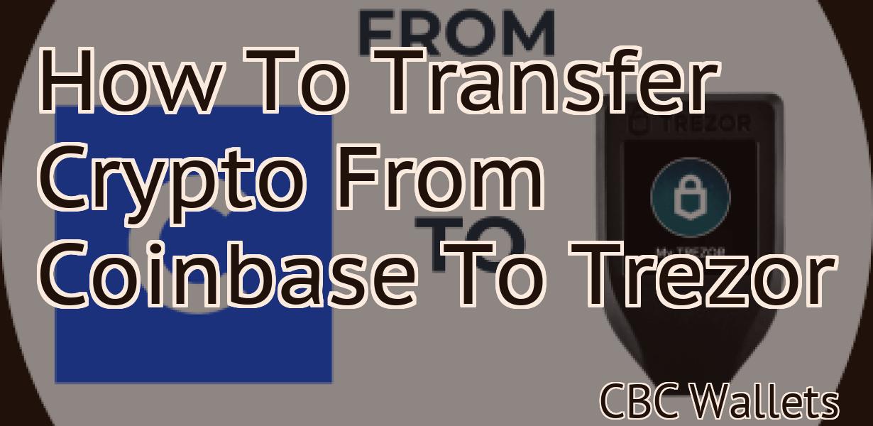 How To Transfer Crypto From Coinbase To Trezor
