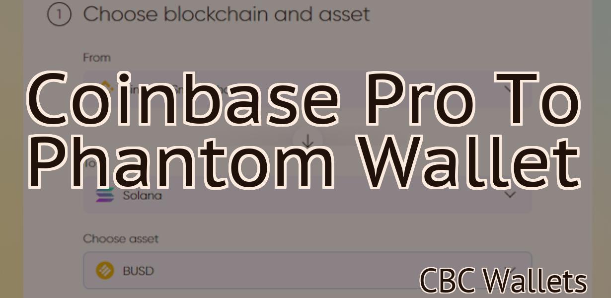 Coinbase Pro To Phantom Wallet