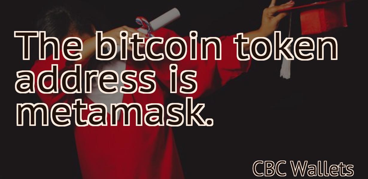 The bitcoin token address is metamask.
