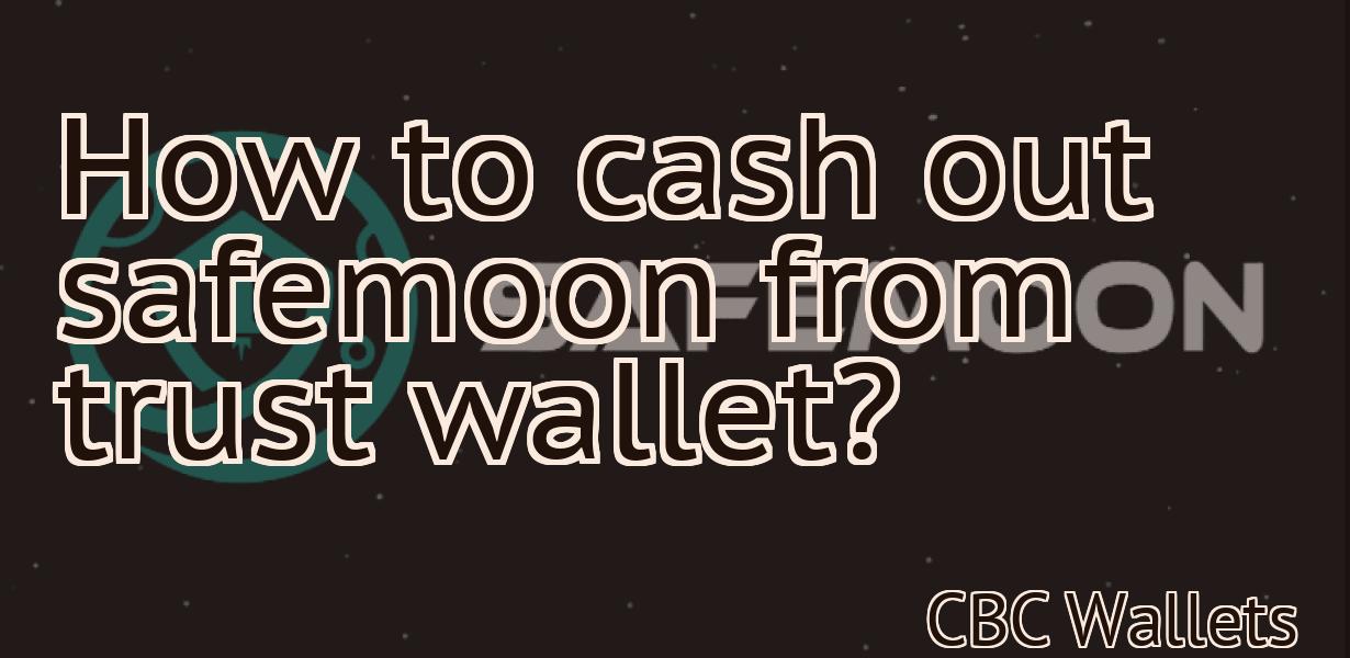 How to cash out safemoon from trust wallet?