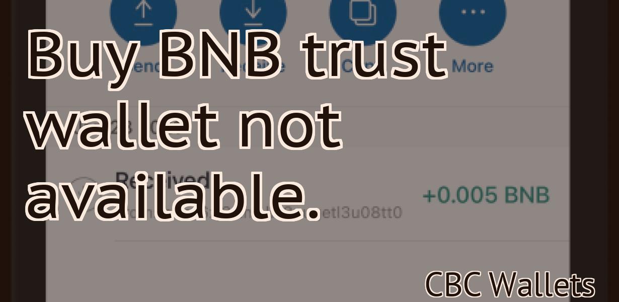 Buy BNB trust wallet not available.