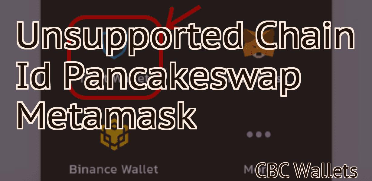 Unsupported Chain Id Pancakeswap Metamask