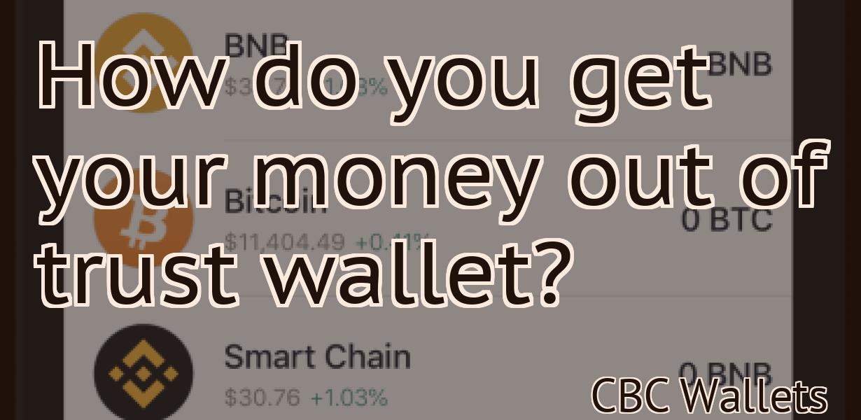 How do you get your money out of trust wallet?