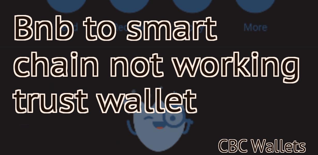 Bnb to smart chain not working trust wallet
