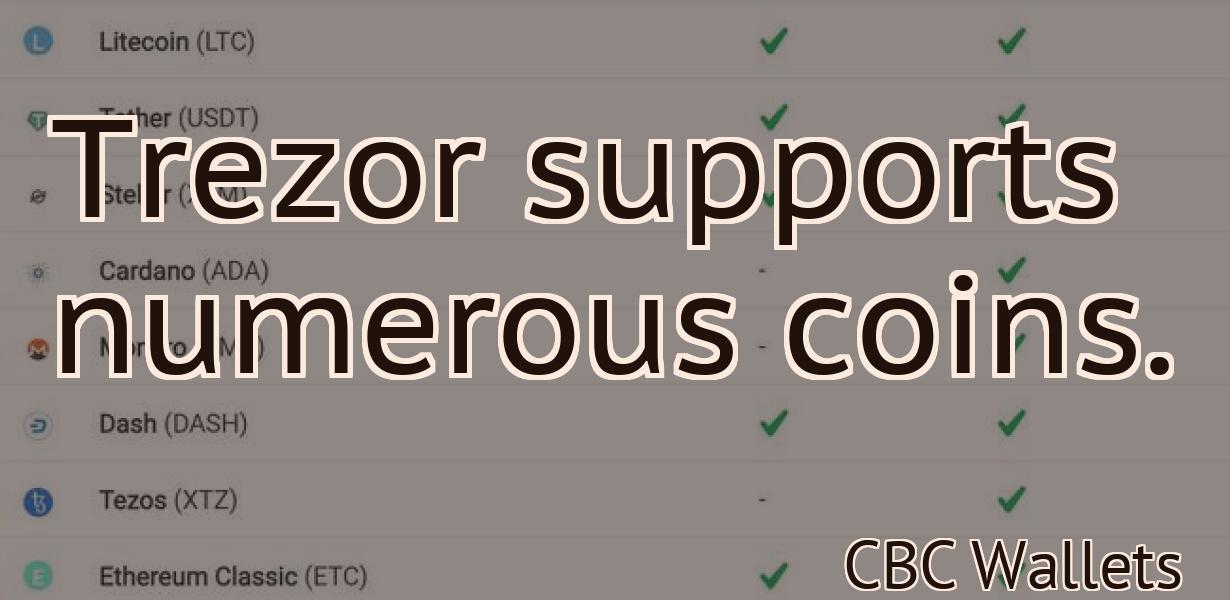 Trezor supports numerous coins.