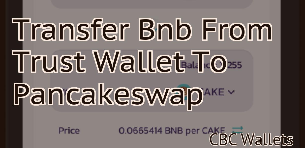 Transfer Bnb From Trust Wallet To Pancakeswap