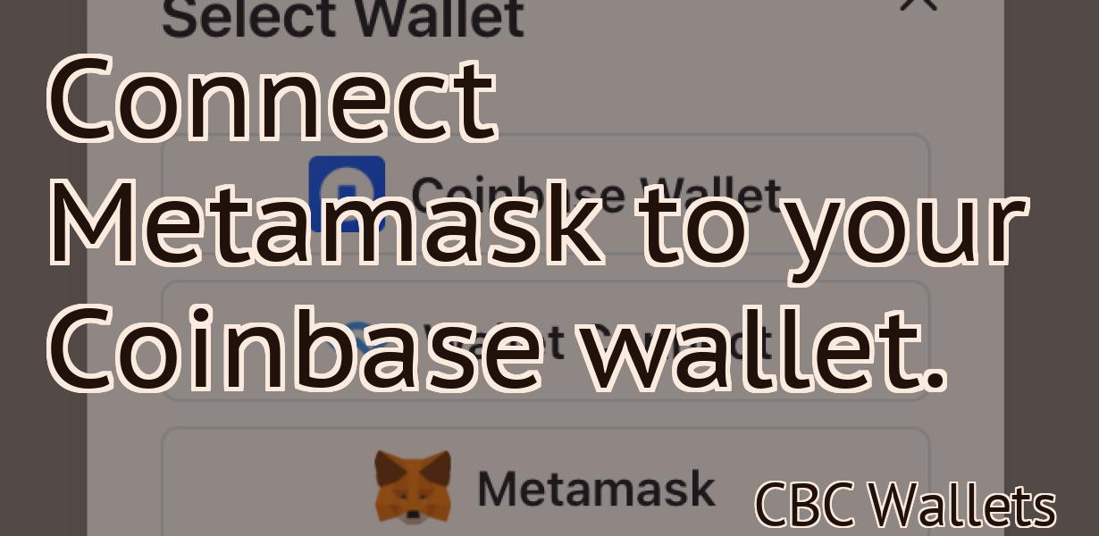 Connect Metamask to your Coinbase wallet.