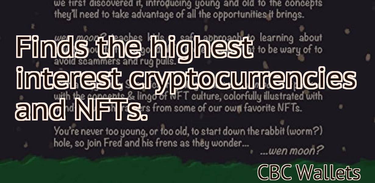 Finds the highest interest cryptocurrencies and NFTs.